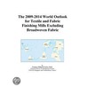 The 2009-2014 World Outlook for Textile and Fabric Finishing Mills Excluding Broadwoven Fabric door Inc. Icon Group International