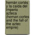 Hernán Cortés y la caída del imperio azteca (Hernan Cortes and the Fall of the Aztec Empire)