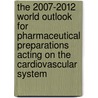 The 2007-2012 World Outlook for Pharmaceutical Preparations Acting on the Cardiovascular System door Inc. Icon Group International