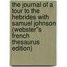 The Journal of a Tour to the Hebrides with Samuel Johnson (Webster''s French Thesaurus Edition) by Inc. Icon Group International