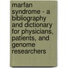 Marfan Syndrome - A Bibliography and Dictionary for Physicians, Patients, and Genome Researchers door Icon Health Publications