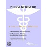 Phenylketonuria - A Bibliography and Dictionary for Physicians, Patients, and Genome Researchers door Icon Health Publications