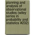 Planning and Analysis of Observational Studies (Wiley Series in Probability and Statistics #232)