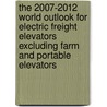 The 2007-2012 World Outlook for Electric Freight Elevators Excluding Farm and Portable Elevators by Inc. Icon Group International