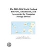 The 2009-2014 World Outlook for Parts, Attachments, and Accessories for Computer Storage Devices door Inc. Icon Group International