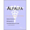 Alfalfa - A Medical Dictionary, Bibliography, and Annotated Research Guide to Internet References by Icon Health Publications