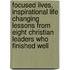 Focused Lives, Inspirational Life Changing Lessons From Eight Christian Leaders Who Finished Well