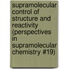 Supramolecular Control of Structure and Reactivity (Perspectives in Supramolecular Chemistry #19) door Onbekend