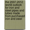 The 2007-2012 World Outlook for Iron and Steel Pipes and Tubes Made from Purchased Iron and Steel door Inc. Icon Group International