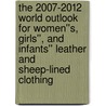 The 2007-2012 World Outlook for Women''s, Girls'', and Infants'' Leather and Sheep-Lined Clothing door Inc. Icon Group International