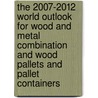 The 2007-2012 World Outlook for Wood and Metal Combination and Wood Pallets and Pallet Containers by Inc. Icon Group International