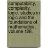 Computability, Complexity, Logic. Studies in Logic and the Foundations of Mathematics, Volume 128. door Egon Borger