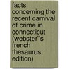 Facts Concerning the Recent Carnival of Crime in Connecticut (Webster''s French Thesaurus Edition) door Inc. Icon Group International