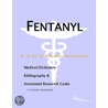 Fentanyl - A Medical Dictionary, Bibliography, and Annotated Research Guide to Internet References by Icon Health Publications