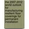 The 2007-2012 World Outlook for Manufacturing Resilient Floor Coverings for Permanent Installation door Inc. Icon Group International