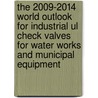 The 2009-2014 World Outlook For Industrial Ul Check Valves For Water Works And Municipal Equipment door Inc. Icon Group International