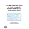 The 2009-2014 World Outlook for Precut Packages for Prefabricated Stationary Residential Log Homes by Inc. Icon Group International