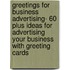 Greetings for Business Advertising- 60 Plus Ideas For Advertising Your Business With Greeting Cards