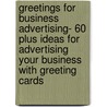 Greetings for Business Advertising- 60 Plus Ideas For Advertising Your Business With Greeting Cards by Barter Publishing