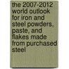 The 2007-2012 World Outlook for Iron and Steel Powders, Paste, and Flakes Made from Purchased Steel door Inc. Icon Group International