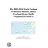 The 2009-2014 World Outlook for Mineral Mixture Animal Feed and Oyster Shells Prepared for Feed Use by Inc. Icon Group International