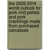 The 2009-2014 World Outlook for Pork Rind Pellets and Pork Cracklings Made from Purchased Carcasses door Inc. Icon Group International