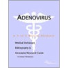 Adenovirus - A Medical Dictionary, Bibliography, and Annotated Research Guide to Internet References by Icon Health Publications