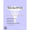 Eucalyptus - A Medical Dictionary, Bibliography, and Annotated Research Guide to Internet References door Icon Health Publications