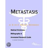 Metastasis - A Medical Dictionary, Bibliography, and Annotated Research Guide to Internet References door Icon Health Publications