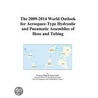 The 2009-2014 World Outlook for Aerospace-Type Hydraulic and Pneumatic Assemblies of Hose and Tubing door Inc. Icon Group International