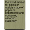 The World Market for Boxes or Wallets Made of Paper or Paperboard and Containing Assorted Stationary door Inc. Icon Group International