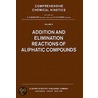 Addition and Elimination Reactions of Aliphatic Compounds. Comprehensive Chemical Kinetics, Volume 9. door Onbekend