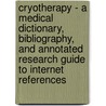 Cryotherapy - A Medical Dictionary, Bibliography, and Annotated Research Guide to Internet References door Icon Health Publications