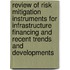 Review of Risk Mitigation Instruments for Infrastructure Financing and Recent Trends and Developments