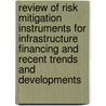 Review of Risk Mitigation Instruments for Infrastructure Financing and Recent Trends and Developments door Tomoko Matsukawa