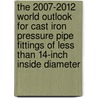 The 2007-2012 World Outlook for Cast Iron Pressure Pipe Fittings of Less Than 14-Inch Inside Diameter by Inc. Icon Group International