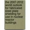 The 2007-2012 World Outlook for Fabricated Steel Plate Shielding for Use in Nuclear Reactor Buildings door Inc. Icon Group International