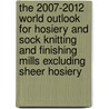 The 2007-2012 World Outlook for Hosiery and Sock Knitting and Finishing Mills Excluding Sheer Hosiery door Inc. Icon Group International