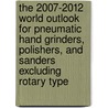 The 2007-2012 World Outlook for Pneumatic Hand Grinders, Polishers, and Sanders Excluding Rotary Type door Inc. Icon Group International