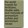 The World Market for Fertilizers, Double Salts, and Mixtures of Ammonium Sulfate and Ammonium Nitrate door Inc. Icon Group International