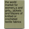 The World Market for Women¿s and Girls¿ Jackets and Blazers of Knitted or Crocheted Textile Fabrics door Inc. Icon Group International