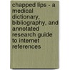 Chapped Lips - A Medical Dictionary, Bibliography, and Annotated Research Guide to Internet References by Icon Health Publications