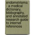 Endometrioma - A Medical Dictionary, Bibliography, and Annotated Research Guide to Internet References