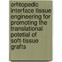 Orhtopedic Interface Tissue Engineering for Promoting the Translational Potetial of Soft-Tissue Grafts