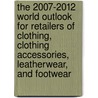 The 2007-2012 World Outlook for Retailers of Clothing, Clothing Accessories, Leatherwear, and Footwear door Inc. Icon Group International