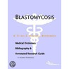 Blastomycosis - A Medical Dictionary, Bibliography, and Annotated Research Guide to Internet References door Icon Health Publications
