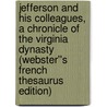 Jefferson and his Colleagues, A Chronicle of the Virginia Dynasty (Webster''s French Thesaurus Edition) door Inc. Icon Group International