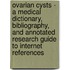 Ovarian Cysts - A Medical Dictionary, Bibliography, and Annotated Research Guide to Internet References
