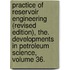 Practice of Reservoir Engineering (Revised Edition), The. Developments in Petroleum Science, Volume 36.