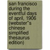 San Francisco During the Eventful Days of April, 1906 (Webster''s Chinese Simplified Thesaurus Edition) door Inc. Icon Group International
